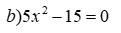 Giải phương trình và hệ phương trình a) 3x - 4y = 11; 5x - 6y = 20 b) 5x^2 - 15 = 0 (ảnh 2)
