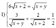 1) Giải hệ phương trình: 6 căn bậc hai (x + 2) = căn bậc hai (x + y); 3 / căn bậc hai (x + y) (ảnh 2)
