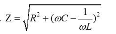 Cho mạch điện xoay chiều RLC  nối tiếp. Đặt vào hai đầu đoạn mạch một điện áp u= U0cos omega t(V)  . Công thức tính tổng trở của mạch là ? (ảnh 3)