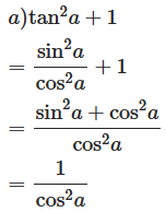 Chứng minh các hệ thức a) 1 + tan^2 a = 1/cos^2 a b) 1 + cot^2 a = 1/sin (ảnh 1)