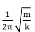 Một con lắc lò xo gồm lò xo khối lượng không đáng kể, độ cứng k và một hòn bi nhỏ khối lượng m gắn vào đầu một lò xo, đầu kia của lò xo được treo vào một điểm cố định. Kích thích cho con lắc dao động điều hòa theo phương thẳng đứng. Chu kì dao động của con lắc là A. 1/2π √(m/k)	B. 1/2π √(k/m)	C. 2π√(k/m)	D. 2π√(m/k) (ảnh 1)