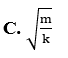 Một con lắc lò xo gồm một vật nhỏ khối lượng m và lò xo có độ cứng k. Con lắc dao động điều hòa với tần số góc là (ảnh 3)