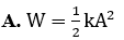 Một con lắc lò xo có độ cứng k, biên độ dao động của con lắc là	A. Biểu thức tính cơ năng dao động của con lắc là (ảnh 1)