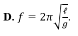 Tần số dao động điều hòa của con lắc đơn có chiều dài l, tại nơi có gia tốc trọng trường (ảnh 4)