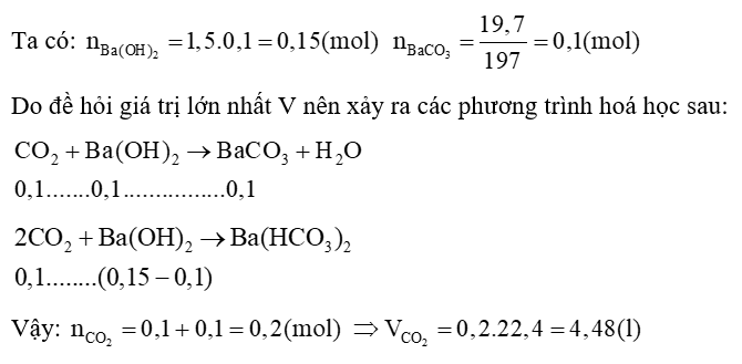V lít khí CO2 (đktc) vào 1,5 lít Ba(OH)2 0,1M được 19,7 gam kết tủa. Giá trị lớn nhất của V là? A. 1,12; B. 2,24; C. 4,48; D. 6,72. (ảnh 1)