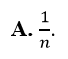 Trong không khí, phôtôn A có bước sóng lớn gấp n lần bước sóng của phôtôn B thì tỉ số giữa năng (ảnh 1)