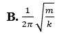Một con lắc lò xo gồm vật nhỏ có khối lượng m và lò xo có độ cứng k. Chu kì dao động riêng của con lắc là (ảnh 2)