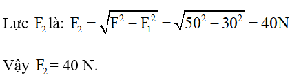 Cho F1  = 30N, F = 50N như hình vẽ. Lực  F2 có giá trị như thế nào?   (ảnh 2)
