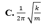 Một con lắc lò xo gồm vật nhỏ có khối lượng m và lò xo có độ cứng k. Chu kì dao động riêng của con lắc là (ảnh 3)
