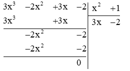 Thực hiện phép chia: a) (x^4 + 6x^2 + 8) : (x^2 + 2);b) (3x^3 - 2x^2 + 3x - 2) : (x2 + 2) (ảnh 2)