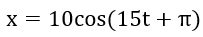Một chất điểm dao động có phương trình x= 10cos (15t+ pi) ( x tính bằng cm (ảnh 1)