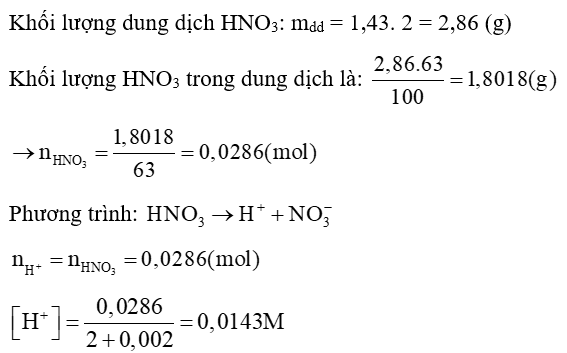 Đổ 2 ml dung dịch axit HNO3 63% (d = 1,43 g/ml) vào nước thu được 2 lít dung dịch. Tính nồng độ H+ của dung dịch thu được: A.	14,3M; B.	0,028M; C.	0,0143M; D.	7,15M. (ảnh 1)
