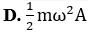 Một vật có khối lượng m, dao động điều hòa với phương trình x= Acoswt . Mốc thế năng ở vị trí cân bằng (ảnh 4)