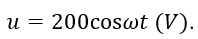 Biểu thức hiệu điện thế hai đầu một đoạn mạch u= 200 cos wt ( V) (ảnh 1)