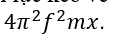 Một vật nhỏ có khối lượng m dao động điều hòa với tần số f. Khi vật đi qua vị trí có li độ x thì lực kéo về tác dụng lên vật được xác định bằng biểu thức (ảnh 1)