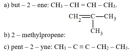 Viết công thức cấu tạo các alkene và alkyne sau: a) but – 2 – ene. b) 2 – methylpropene. c) pent – 2 – yne. (ảnh 1)