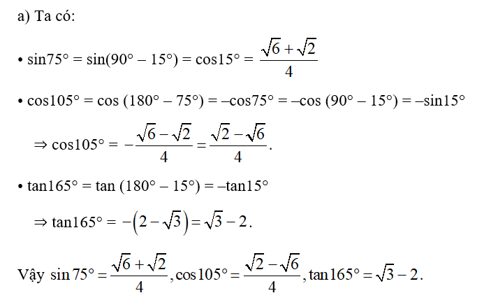 Cho sin 15 độ =căn bậc hai 6- căn bậc hai 2 /4.  a) Tính sin75°, cos105°, tan165°. (ảnh 1)
