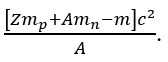 Hạt nhân (_Z^A)X có khối lượng m. Gọi khối lượng của prôtôn và nơtron lần lượt là m_p và m_n, tốc độ ánh sáng trong chân không là c. Năng lượng liên kết riêng của hạt nhân này là  (ảnh 3)