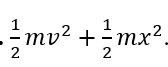 Một chất điểm có khối lượng m dao động điều hòa với tần số góc ω và biên độ A. Li độ và vận tốc của chất điểm tại cùng một thời điểm là x và v. Động năng cực đại của chất điểm là  (ảnh 4)