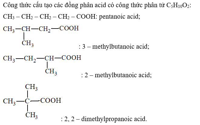 Viết công thức cấu tạo các đồng phân acid có công thức phân tử C5H10O2. Gọi tên theo (ảnh 1)