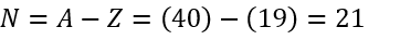 Số notron có trong hạt nhân (_19^40)K là 	A. 40.	B. 19.	C. 59.	D. 21. (ảnh 1)