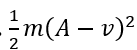 Một con lắc lò xo gồm lò xo nhẹ có độ cứng k, vật nặng khối lượng m đang dao động điều hòa với biên độ A. Khi vật có tốc độ v thì thế năng của con lắc được tính bằng biểu thức (ảnh 2)