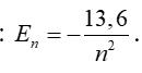 Các mức năng lượng của các trạng thái dừng của nguyên tử hiđrô được xác định bằng biểu thức En= -13,6/n^2(eV) (n = 1, 2, 3,…). (ảnh 2)
