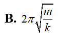 Một con lắc lò xo gồm một vật nhỏ khối lượng m và lò xo có độ cứng k. Con lắc dao động điều hòa với chu kỳ dao động của vật là (ảnh 2)