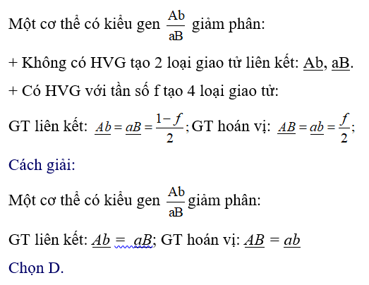 Quá trình giảm phân ở cơ thể có kiểu gen   đã xảy ra hoán vị gen. Theo lí thuyết, giao tử nào sau đây là giao tử hoán vị? 	A. Ab và ab. 	B. Ab và aB. 	C. AB và Ab. 	D. AB và ab. (ảnh 1)