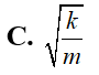 Một con lắc lò xo gồm một vật nhỏ khối lượng m và lò xo có độ cứng k. Con lắc dao động điều hòa với chu kỳ dao động của vật là (ảnh 3)
