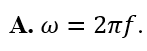 Mối liên hệ giữa tần số góc w  và tần số f của một dao động điều hòa là (ảnh 1)