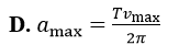 Một vật dao động điều hòa với chu kỳ T. Gọi vmax và a max tương ứng là vận tốc cực đại và gia tốc cực đại của vật (ảnh 5)
