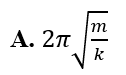 Một con lắc lò xo gồm vật nhỏ có khối lượng m và lò xo nhẹ có độ cứng k.  (ảnh 1)