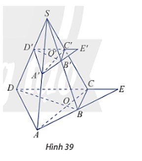 Cho hình chóp S.ABCD. Trên các cạnh bên của hình chóp lấy lần lượt các điểm A’, B’, C’, D’. Cho biết AC cắt BD tại O, A’C’ cắt B’D’ tại O’, AB cắt CD tại E và A’B’ cắt D’C’ tại E’ (Hình 39). Chứng minh rằng:  (ảnh 1)