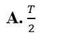 Một vật dao động điều hòa với chu kì T. Chọn gốc thời gian là lúc vật qua vị trí cân bằng (ảnh 1)