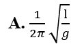 Chu kì dao động điều hòa của một con lắc đơn có chiều dài dây treo l tại nơi có gia tốc trọng trường g là (ảnh 1)