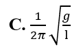 Chu kì dao động điều hòa của một con lắc đơn có chiều dài dây treo l tại nơi có gia tốc trọng trường g là (ảnh 3)