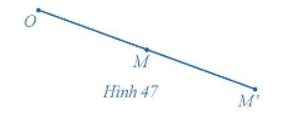 Trong mặt phẳng cho điểm O. Với mỗi điểm M trong mặt phẳng, hãy xác định điểm M' sao cho   (Hình 47).    (ảnh 1)