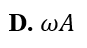 Vật dao động điều hòa dọc theo trục Ox với phương trình x=Acos(ωt+phi). Khi đi qua vị trí cân bằng thì tốc độ của vật là (ảnh 5)