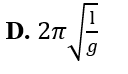 Chu kì dao động điều hòa của một con lắc đơn có chiều dài dây treo l tại nơi có gia tốc trọng trường g là (ảnh 4)