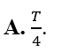 Trong một dao động điều hòa có chu kì T thì thời gian ngắn nhất để vật đi từ vị trí có gia tốc đại đến vị trí (ảnh 2)