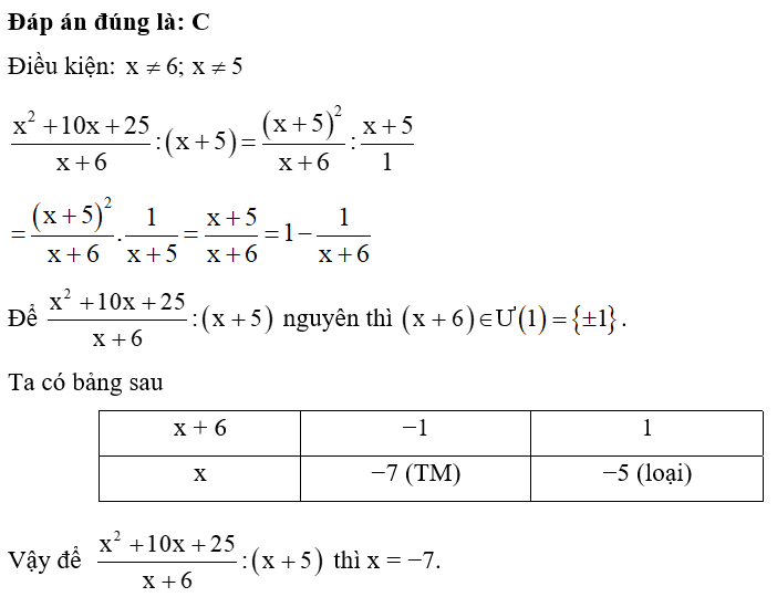 Tìm x nguyên để x^2 +10x +25/ x +6 :(x +5) nguyên. A. x = −5 B. x = −6  C. x = −7  D. x = −5; x = −7 (ảnh 1)