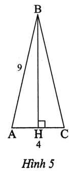 Tính chiều cao BH của tam giác ABC cân tại B (Hình 5), biết AB = 9 cm và AC = 4 cm. (ảnh 1)