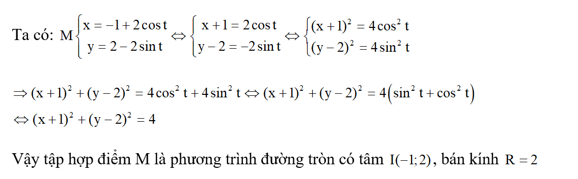 Cho điểm M (x;y) có x= -1 + 2 cos t và y = 2-2 sin t ( t thuộc R) . Tập hợp điểm M là (ảnh 1)