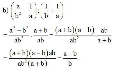 b) ( a/ b^2 -1/a) : ( 1/b + 1/a) (ảnh 1)