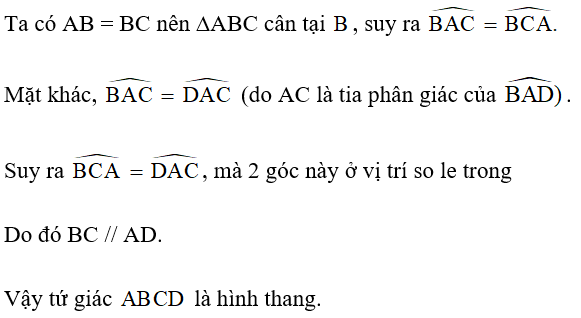 Cho tứ giác ABCD có AB = BC và AC là tia phân giác của góc A. Chứng minh tứ giác ABCD là hình thang. (ảnh 2)