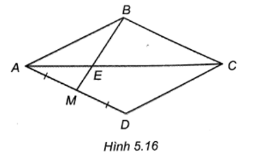 Cho hình thoi ABCD có M là trung điểm AD, đường chéo AC cắt BM tại điểm E. (H.5.16) (ảnh 1)