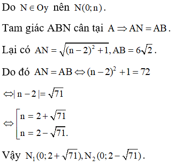 Cho các điểm A(1;2),B(4;-5). Có bao nhiêu điểm N trên Oy để tam giác ABN cân tại A ? (ảnh 1)