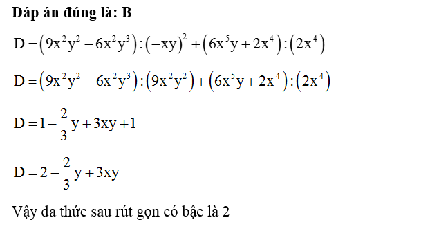Biểu thức D= ( 9x^2y^2 - 6x^2y^3 ) :(-xy)^2+ ( 6x^5y+ 2x^4 ) sau khi rút gọn là một đa thức có bậc bằng (ảnh 1)