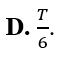 Trong một dao động điều hòa có chu kì T thì thời gian ngắn nhất để vật đi từ vị trí có gia tốc đại đến vị trí (ảnh 5)